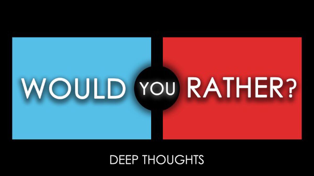 Would You Rather - Deep Thoughts image number null